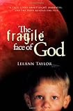 The Fragile Face of God: A True Story About Light, Darkness, and the Hope Beyond the Veil by LeeAnn Taylor