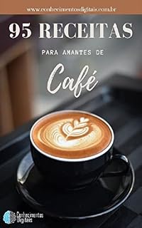 Livro 95 Receitas Para Amantes de Café: Transforme seu cafezinho em café gourmet