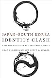 The Japan&ndash;South Korea Identity Clash: East Asian Security and the United States (Contemporary Asia in the World)