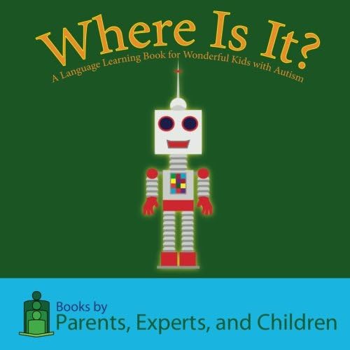 Where Is It?: A language learning book for wonderful kids with autism