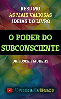 Livro O Poder do Subconsciente - Dr. Joseph Murphy - Resumo: as principais ideias do livro