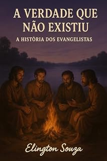 Livro A Verdade Que Não Existiu: A História dos Evangelistas