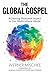 The Global Gospel: Achieving Missional Impact in Our Multicultural World by 
