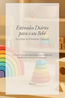Livro Estímulos Diários para o seu Bebê - Do Olhar às Primeiras Palavras: O Guia Prático de Neurodesenvolvimento em Família com Intenção Pedagógica (Desenvolvimento Infantil)