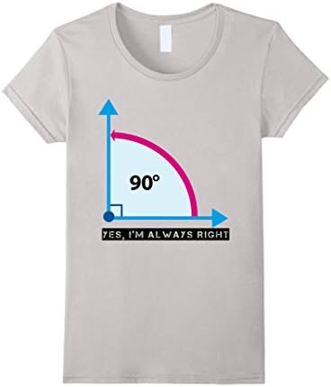 Women's Im Always Right 90 Degree Angle Funny Math Joke Tshirt Large Silver