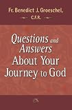 Questions and Answers About Your Journey to God by Benedict Groeschel, Benedict J. Groeschel