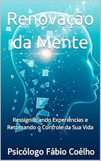 Livro Renovação da Mente: Ressignificando Experiências e Retomando o Controle da Sua Vida