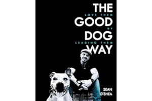 The Good Dog Way: Love Them by Leading Them