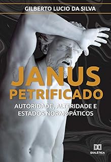 Livro Janus Petrificado: autoridade, alteridade e estados normopáticos