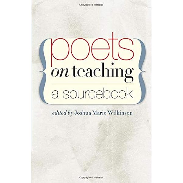 Amazon Com Poets On Teaching A Sourcebook 9781587299049 Wilkinson Joshua Marie Books