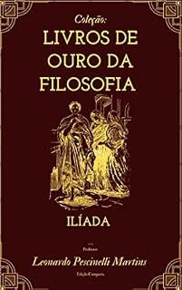 Livro Coleção: Livros De Ouro Da Filosofia - Ilíada de Homero : Este livro apresenta a Ilíada de Homero de uma forma intuitiva e simplificada perfeita para pesquisas e realizações de trabalhos.