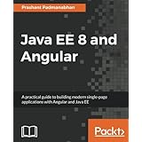 Java EE 8 and Angular: A practical guide to building modern single-page applications with Angular and Java EE