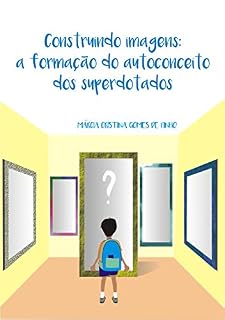 Livro Construindo imagens: A formação do autoconceito do superdotado