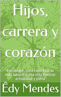 Livro Hijos, carrera y corazón: Estrategias para equilibrar la vida laboral y una vida familiar armoniosa y plena