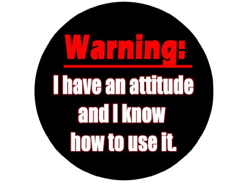Warning: I Have an Attitude and I Know How to Use It. 1.25" Badge Pinback Button