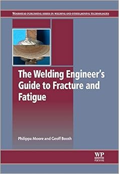 The Welding Engineer’s Guide to Fracture and Fatigue (Woodhead Publishing Series in Metals and Surface Engineering) The Welding Engineer’s Guide to Fracture and Fatigue (Woodhead Publishing Series in Metals and Surface Engineering)