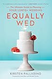 Equally Wed: The Ultimate Guide to Planning Your LGBTQ+ Wedding