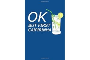 Ok But First Caipirinha: Funny Caipirinha notebook Drink Cocktail Drinker Memo Book Brazilian Cachaca Drinker Journal For Bra