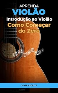 Livro Introdução ao Violão: Como Começar do Zero (Música Livro 6)