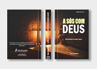 A sós com Deus : Desvendando a oração e jejum