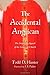 The Accidental Anglican: The Surprising Appeal of the Liturgical Church