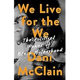 We Live for the We: The Political Power of Black Motherhood