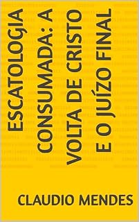 Livro Escatologia consumada: a volta de Cristo e o juízo final