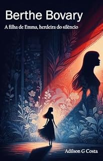 Livro Berthe Bovary: A Filha de Emma. Herdeira do Silêncio