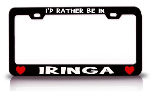 I'D RATHER BE IN IRINGA, TANZANIA World Cities Steel Metal License Plate Frame Bl # 44
