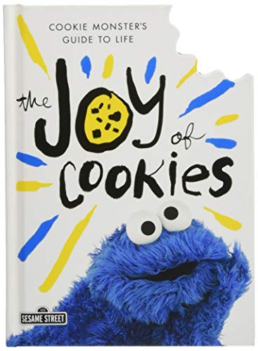 The Joy of Cookies: Cookie Monster's Guide to Life (The Sesame Street Guide to Life) by Cookie Monster