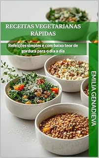Livro Receitas vegetarianas rápidas: Refeições simples e com baixo teor de gordura para o dia a dia