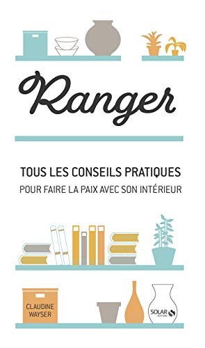 Ranger : Tous les conseils pratiques pour faire la paix avec son intérieur by