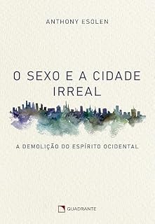 Livro O sexo e a cidade irreal: A demolição do espírito ocidental