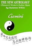 The New Astrology Gemini: Gemini Combined with All Chinese Animal Signs: The New Astrology by Sun Si by 