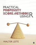 Practical Propensity Score Methods Using R by Walter L. Leite