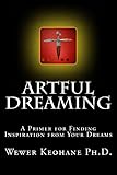 Artful Dreaming: A Primer for Finding Inspiration from Your Dreams by Wewer Keohane Ph.D., Steve Keohane