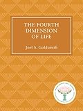 The Fourth Dimension of Life by Joel S Goldsmith