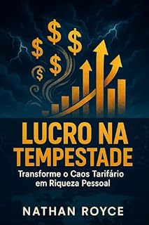Livro LUCRO NA TEMPESTADE: Transforme o Caos Tarifário em Riqueza Pessoal