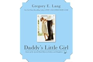 Daddy's Little Girl: Stories of the Special Bond Between Fathers and Daughters – A Heartwarming Photographic Celebration of F