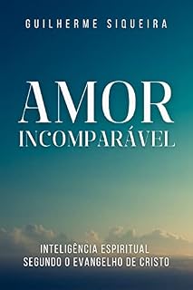 Livro Amor Incomparável: Inteligência Espiritual Segundo o Evangelho de Cristo