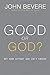 Good or God?: Why Good Without God Isn’t Enough