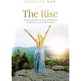 The Rise: An Unforgettable Journey of Self-Love, Forgiveness, and Transformation