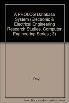 A PROLOG Database System (Electronic & Electrical Engineering Research Studies. Computer Engineering Series ; 3) A PROLOG Database System (Electronic & Electrical Engineering Research Studies. Computer Engineering Series ; 3)