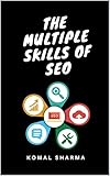 The Multiple Skills Of SEO: Proven SEO & Link building Tactics by KOMAL SHARMA
