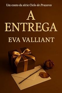 Livro A Entrega: O desejo de confiar em quem pode te quebrar (Ciclo de Prazeres Livro 4)