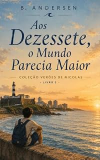 Livro Aos Dezessete, o Mundo Parecia Maior: Coleção Verões de Nicolas — Livro 2