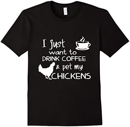 Mens I Just want to Drink Coffee and Pet My Chickens Shirt 2XL Black