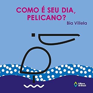 Livro Como é seu dia, pelicano? (Janela, Janelinha)