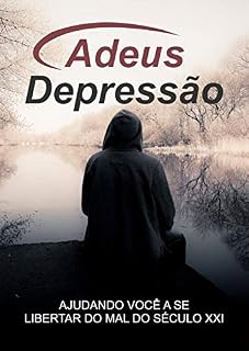 Livro Adeus Depressão: Ajudando Você a Se Libertar do Mal do Século XXI