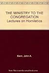 The ministry to the congregation: Lectures on homiletics